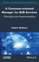 A Customer-oriented Manager for B2B Services: Principles and Implementation 178630757X Book Cover