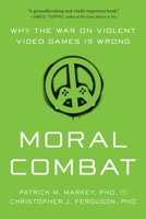 Moral Combat: Why the War on Violent Video Games Is Wrong 1942952988 Book Cover