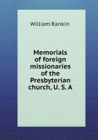 Memorials of Foreign Missionaries of the Presbyterian Church, U. S. A 101875587X Book Cover