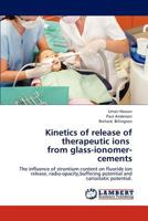 Kinetics of release of therapeutic ions from glass-ionomer-cements: The influence of strontium content on fluoride ion release, radio-opacity,buffering potential and cariostatic potential. 3659276510 Book Cover