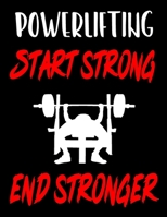 Powerlifting. Start Strong. End Stronger: Weightlifting Powerlifting Gym Training Tracking Book Bodybuilding Powerlifting Strongman Weightlifting Strength Training Weight Training Strength Building Mu 1655213431 Book Cover