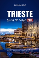 TRIESTE Guía de Viaje 2026: Explore los mejores restaurantes, paseos panorámicos y sitios históricos para quienes visitan una ciudad italiana por primera vez (Spanish Edition) B0FKSRSHLB Book Cover