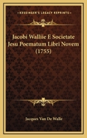 Jacobi Walliie E Societate Jesu Poematum Libri Novem (1755) 1166191095 Book Cover