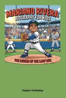 Mariano Rivera Biography for kids: The Legend of the Last Out B0F6YXXJ41 Book Cover