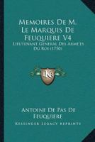 Memoires De M. Le Marquis De Feuquiere V4: Lieutenant General Des Arme’es Du Roi (1750) 1166328406 Book Cover