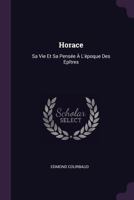 Horace: Sa Vie Et Sa Pens�e � L'�poque Des Ep�tres 1377480836 Book Cover