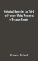 Historical Record of the Third, or Prince of Wales' Regiment of Dragoon Guards 9354784259 Book Cover