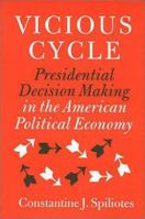 Vicious Cycle: Presidential Decision Making in the American Political Economy (Presidency and Leadership Studies, 9) 1585441422 Book Cover