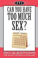 Can You Have Too Much Sex? 1412752787 Book Cover