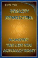 Reality Rewritten: Manifest the Life You Actually Want B0FBPGY5ZW Book Cover