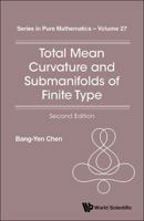 Total Mean Curvature and Submanifolds of Finite Type (2nd Edition) 9814616680 Book Cover