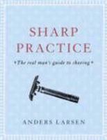 Sharp Practice: The Real Man's Guide to Shaving 0593057309 Book Cover