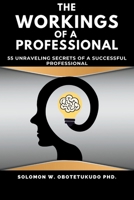 The Workings of a Professional: 55 Unravelling Secrets of a successful Professional 9789919212 Book Cover