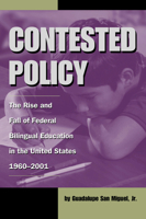 Contested Policy: The Rise and Fall of Federal Bilingual Education in the United States, 1960-2001 (Al Filo, No. 1) 1574411713 Book Cover