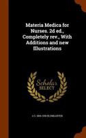 Materia Medica for Nurses. 2D Ed., Completely REV., with Additions and New Illustrations - Primary Source Edition 1341472299 Book Cover