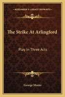 The Strike at Arlingford: Play in Three Acts 1241068089 Book Cover
