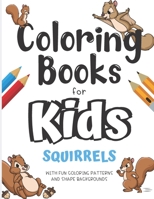 Coloring Books For Kids Squirrels With Fun Coloring Patterns And Shape Backgrounds: Coloring Book with Fun Creative and Imagination Inspiring Designs for Kids and Adults of All Ages. Great for Mindful B084DH2Y1H Book Cover