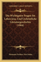 Die Wichtigsten Fragen Im Leben Jesu, Und Urchristliche Literaturgeschichte (1904) 1148569219 Book Cover