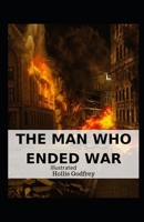 The Man Who Ended War Illustrated B08GLSY6PX Book Cover