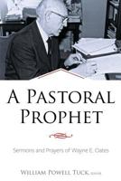 A Pastoral Prophet: Sermons and Prayers of Wayne E. Oates 1573129550 Book Cover