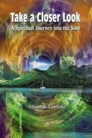 Take a Closer Look: A Spiritual Journey Into the Soul 140334616X Book Cover