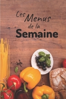 Les Menus de la Semaine: Carnet de Notes pour les Repas de la semaine | Format 15,24 x 22.86 cm, 53 Pages | Pratique pour organiser les repas de tous les jours de la Famille (French Edition) 1674481004 Book Cover