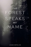 The Forest Speaks My Name 130480030X Book Cover