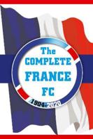 The Complete France FC 1904-2020 1862234620 Book Cover