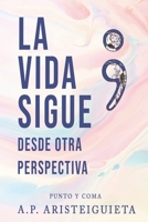 La vida sigue; punto y coma: Desde otra perspectiva B0BRLZWZM1 Book Cover