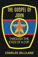 The Gospel of John Through the Eyes of a Cop 1545625816 Book Cover