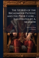 The Stories of the Broadmoor Patient; and the Poor Clerk ... Illustrated by A. Morrow 1024295184 Book Cover