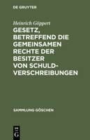 Gesetz, Betreffend Die Gemeinsamen Rechte Der Besitzer Von Schuldverschreibungen: Vom 4. Dezember 1899; Text-Ausgabe Mit Anmerkungen Und Sachregister 311115811X Book Cover