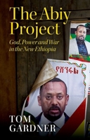 The Abiy Project: God, Power and War in the New Ethiopia 1911723103 Book Cover