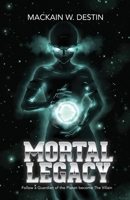 Mortal Legacy: Follow a Guardian of the Planet become The Villain B08Q6K3D99 Book Cover