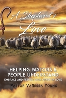 A Shepherd's Love : Helping Pastors and People Understand, Embrace, and Respect Each Other in Love 1728349591 Book Cover