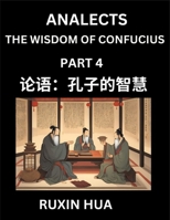 Analects of Confucius (Part 4) - Discover Chinese Language and Culture by Learning Ancient Chinese of Confucian Philosophy, A Beginners to Mandarin ... for Chinese Reading Pra (Chinese Edition) B0DSLWXNK1 Book Cover