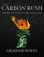 The Carbon Rush: America's Path to Fire and Gold 0988574314 Book Cover