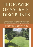 THE POWER OF SACRED DISCIPLINES: A Comprehensive Compilation and Discussion of Sacred Disciplines and Their Spiritual Benefits B0H3ZWXM9X Book Cover