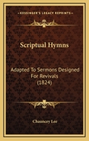 Scriptual Hymns: Adapted To Sermons Designed For Revivals (1824) 1104463288 Book Cover