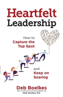 Heartfelt Leadership: How to Capture the Top Spot and Keep on Soaring 1734076135 Book Cover