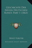 Geschichte Der Neuen Deutschen Kunst, Part 1 (1863) 1168095093 Book Cover