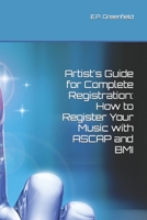 Artist's Guide for Complete Registration: How to Register Your Music with ASCAP and BMI B0CKPGJT32 Book Cover