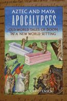 Aztec and Maya Apocalypses: Old World Tales of Doom in a New World Setting 0806190353 Book Cover