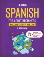 Learn Spanish For Adult Beginners: 3 Books in 1: Speak Spanish In 30 Days! B0BS8T44HF Book Cover