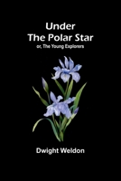 Under the Polar Star; or, The Young Explorers 9362517728 Book Cover