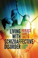 Living With Schizoaffective Disorder A Short Story 1516890957 Book Cover
