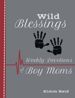 Wild Blessing: Daily Devotions for Boy Moms 1998532437 Book Cover