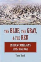 The Blue, the Gray, & the Red: Indian Campaigns of the Civil War 081170016X Book Cover