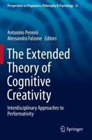 The Extended Theory of Cognitive Creativity: Interdisciplinary Approaches to Performativity (Perspectives in Pragmatics, Philosophy & Psychology) 3030220893 Book Cover