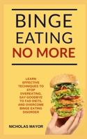 Binge Eating No More!: A 100% Medication Free Guide with Effective Strategies to Overcome Binge Eating Disorder FOREVER 1071068679 Book Cover